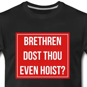 Brethren, dost thou even hoist?