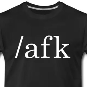 AFK - Away From Keyboard