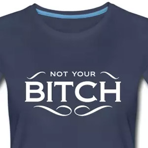 Not your bitch