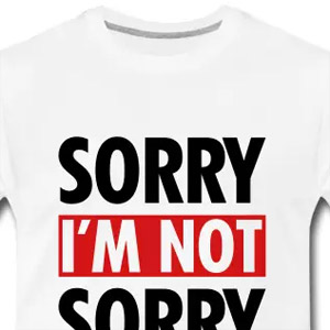 Sorry I m not sorry